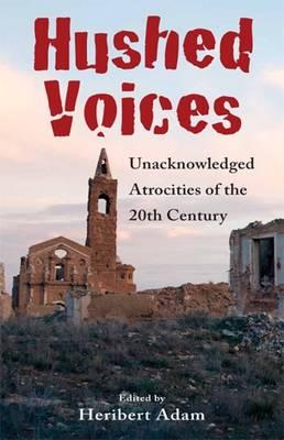 Hushed Voices: Unacknowledged Atrocities of the 20th Century - Heribert, Adam