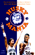 Huskymania:: The Inside Story of the Rise of the Uconn 's Men's & Women's Basket - Shea, Jim