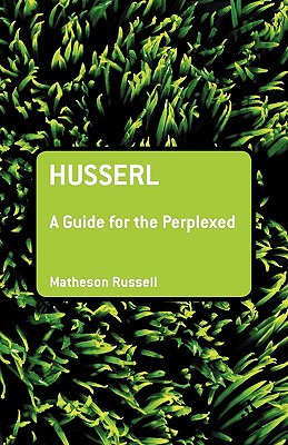 Husserl: A Guide for the Perplexed - Russell, Matheson