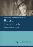 Husserl-Handbuch: Leben - Werk - Wirkung