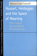 Husserl, Heidegger, and the Space of Meaning: Paths Toward Trancendental Phenomenology
