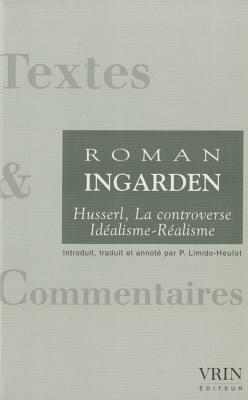 Husserl - La Controverse Idealisme-Realisme (1918-1969) - Ingarden, Roman