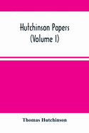 Hutchinson Papers (Volume I)