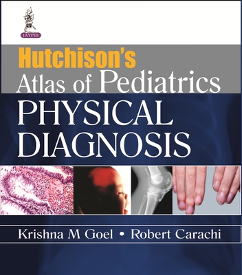 Hutchison's Atlas of Pediatric Physical Diagnosis - Goel, Krishna M, and Carachi, Robert