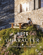 Huts Full of Character: 52 Charming Huts in the Alps