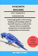 Hyacinth Macaws: A thorough guide to the housing, feeding, and breeding needs of hyacinth macaws, as well as the reasons they are wonderful companions, is provided when keeping them as house pets.