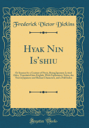 Hyak Nin Is'shiu: Or Stanzas by a Century of Poets, Being Japanese Lyrical Odes, Translated Into English, with Explanatory Notes, the Text in Japanese and Roman Characters, and a Full Index (Classic Reprint)