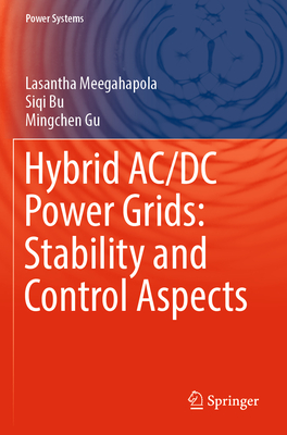 Hybrid AC/DC Power Grids: Stability and Control Aspects - Meegahapola, Lasantha, and Bu, Siqi, and Gu, Mingchen