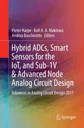 Hybrid Adcs, Smart Sensors for the Iot, and Sub-1v & Advanced Node Analog Circuit Design: Advances in Analog Circuit Design 2017