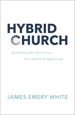 Hybrid Church: Rethinking the Church for a Post-Christian Digital Age - White, James Emery