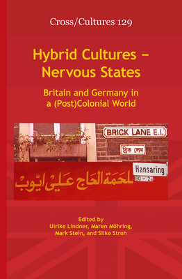 Hybrid Cultures - Nervous States: Britain and Germany in a (Post)Colonial World - Lindner, Ulrike (Volume editor), and Mhring, Maren (Volume editor), and Stein, Mark (Volume editor)