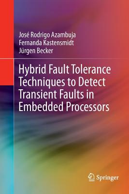 Hybrid Fault Tolerance Techniques to Detect Transient Faults in Embedded Processors - Azambuja, Jos Rodrigo, and Kastensmidt, Fernanda, and Becker, Jrgen