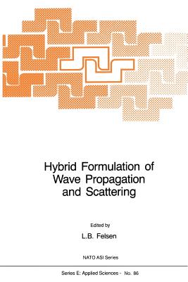 Hybrid Formulation of Wave Propagation and Scattering - Felsen, L B (Editor)