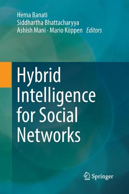 Hybrid Intelligence for Social Networks - Banati, Hema (Editor), and Bhattacharyya, Siddhartha (Editor), and Mani, Ashish (Editor)