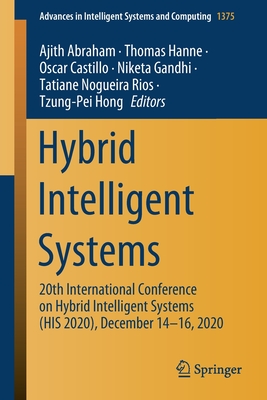 Hybrid Intelligent Systems: 20th International Conference on Hybrid Intelligent Systems (His 2020), December 14-16, 2020 - Abraham, Ajith (Editor), and Hanne, Thomas (Editor), and Castillo, Oscar (Editor)
