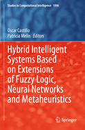 Hybrid Intelligent Systems Based on Extensions of Fuzzy Logic, Neural Networks and Metaheuristics