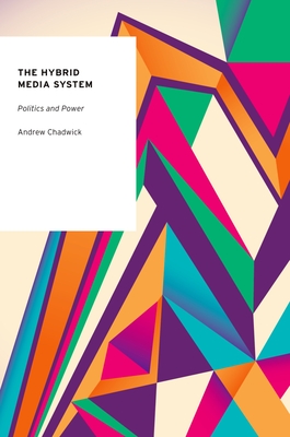 Hybrid Media System: Politics and Power - Chadwick, Andrew