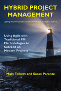 Hybrid Project Management: Using Agile with Traditional PM Methodologies to Succeed on Modern Projects