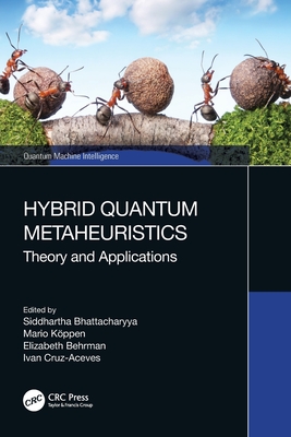 Hybrid Quantum Metaheuristics: Theory and Applications - Bhattacharyya, Siddhartha (Editor), and Kppen, Mario (Editor), and Behrman, Elizabeth (Editor)