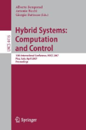 Hybrid Systems: Computation and Control: 10th International Workshop, Hscc 2007, Pisa, Italy, April 3-5, 2007, Proceedings - Bemporad, Alberto (Editor), and Buttazzo, Giorgio C (Editor), and Bicchi, Antonio (Editor)