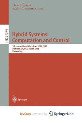 Hybrid Systems: Computation and Control: 5th International Workshop, HSCC 2002, Stanford, CA, USA, March 25-27, 2002, Proceedings - Tomlin, Claire J (Editor), and Greenstreet, Mark R (Editor)