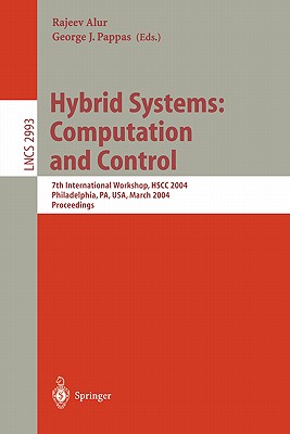 Hybrid Systems: Computation and Control: 7th International Workshop, Hscc 2004, Philadelphia, Pa, Usa, March 25-27, 2004, Proceedings - Alur, Rajeev (Editor), and Pappas, George (Editor)