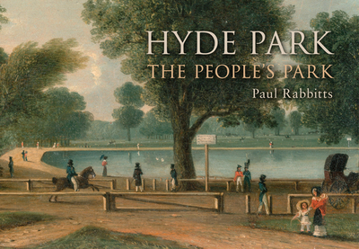 Hyde Park: The People's Park - Rabbitts, Paul