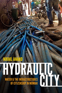 Hydraulic City: Water and the Infrastructures of Citizenship in Mumbai