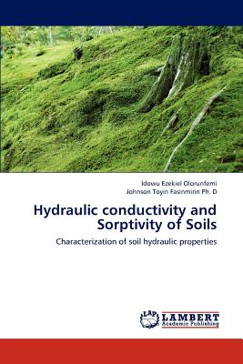 Hydraulic Conductivity and Sorptivity of Soils - Olorunfemi, Idowu Ezekiel, and Fasinmirin Ph D, Johnson Toyin