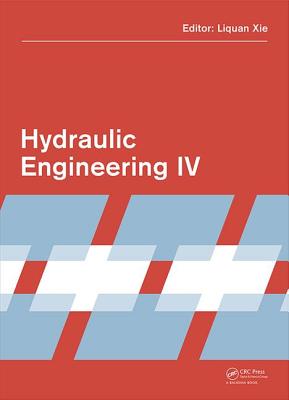 Hydraulic Engineering IV: Proceedings of the 4th International Technical Conference on Hydraulic Engineering (CHE 2016, Hong Kong, 16-17 July 2016) - Xie, Liquan (Editor)