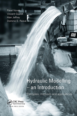 Hydraulic Modelling: An Introduction: Principles, Methods and Applications - Novak, Pavel, and Guinot, Vincent, and Jeffrey, Alan