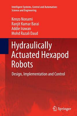 Hydraulically Actuated Hexapod Robots: Design, Implementation and Control - Nonami, Kenzo, and Barai, Ranjit Kumar, and Irawan, Addie