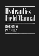 Hydraulics Field Manual - Parmley, Robert O, President