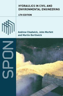 Hydraulics in Civil and Environmental Engineering - Chadwick, Andrew, and Morfett, John, and Borthwick, Martin