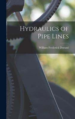 Hydraulics of Pipe Lines - Durand, William Frederick