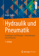 Hydraulik Und Pneumatik: Grundlagen Und Ubungen - Anwendungen Und Simulation
