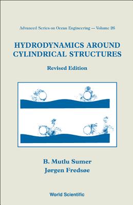 Hydrodynamics Around Cylindrical Structures (Revised Edition) - Fredsoe, Jorgen, and Sumer, B Mutlu