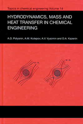 Hydrodynamics, Mass and Heat Transfer in Chemical Engineering - Dance, Lory Janelle, and Polyanin, Andrei D, and Kutepov, A M