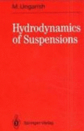 Hydrodynamics of Suspensions: Fundamentals of Centrifugal and Gravity Separation - Ungarish, M, and Ungarish, Marius