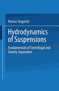 Hydrodynamics of Suspensions: Fundamentals of Centrifugal and Gravity Separation