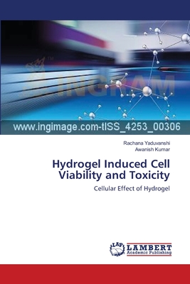 Hydrogel Induced Cell Viability and Toxicity - Yaduvanshi, Rachana, and Kumar, Awanish