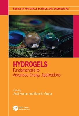 Hydrogels: Fundamentals to Advanced Energy Applications - Kumar, Anuj (Editor), and Gupta, Ram (Editor)