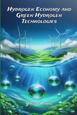 Hydrogen Economy and Green Hydrogen Technologies - Bobby, Yakson