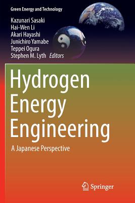 Hydrogen Energy Engineering: A Japanese Perspective - Sasaki, Kazunari (Editor), and Li, Hai-Wen (Editor), and Hayashi, Akari (Editor)