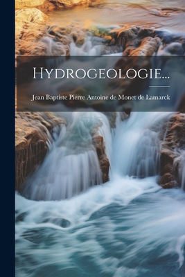 Hydrogeologie... - Jean Baptiste Pierre Antoine De Monet De (Creator)