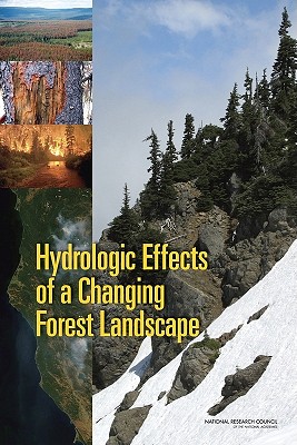 Hydrologic Effects of a Changing Forest Landscape - National Research Council, and Division on Earth and Life Studies, and Water Science and Technology Board