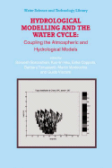 Hydrological Modelling and the Water Cycle: Coupling the Atmospheric and Hydrological Models - Sorooshian, Soroosh (Editor), and Hsu, Kuo-Lin (Editor), and Coppola, Erika (Editor)