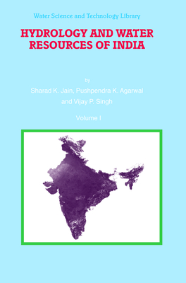 Hydrology and Water Resources of India - Jain, Sharad K, and Agarwal, Pushpendra K, and Singh, Vijay P