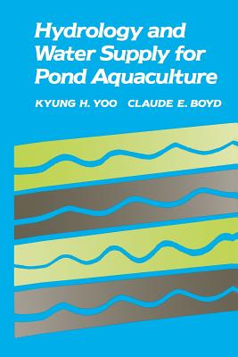 Hydrology and Water Supply for Pond Aquaculture - Yoo, Kyung H, and Boyd, Claude E