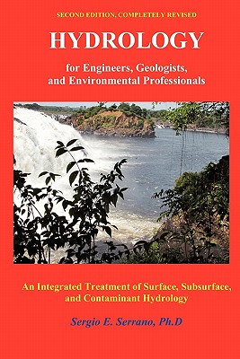 Hydrology for Engineers, Geologists, and Environmental Professionals: An Integrated Treatment of Surface, Subsurface, and Contaminant Hydrology. - Serrano, Sergio E
